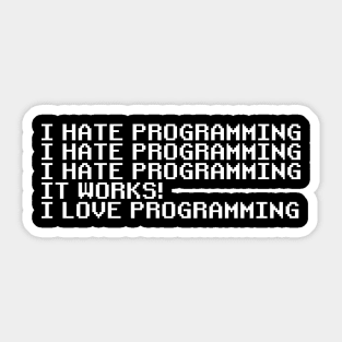 I Hate Programming It Works I Love Programming Coding Coder Sticker